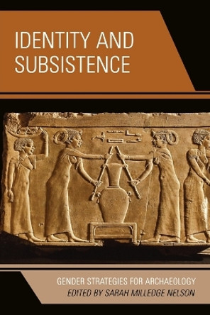 Identity and Subsistence: Gender Strategies for Archaeology by Sarah Milledge Nelson 9780759111158