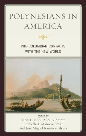 Polynesians in America: Pre-Columbian Contacts with the New World by Terry L. Jones 9780759120044