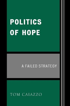 Politics of Hope: A Failed Strategy by Tom Caiazzo 9780761837282