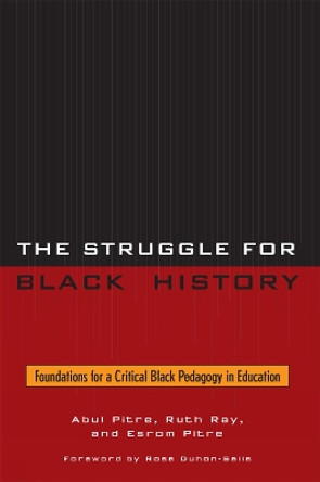 The Struggle for Black History: Foundations for a Critical Black Pedagogy in Education by Abul Pitre 9780761838364