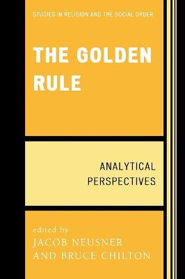 The Golden Rule: Analytical Perspectives by Jacob Neusner 9780761841012