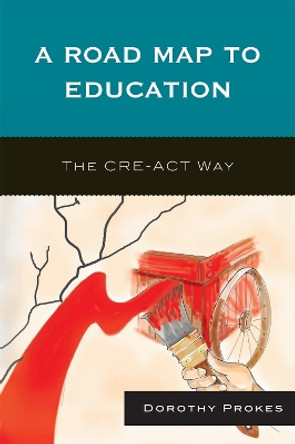 A Roadmap to Education: The CRE-ACT Way by Dorothy Prokes 9780761843818