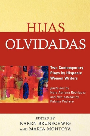 Hijas olvidadas: Two Contemporary Plays by Hispanic Women Writers by Karen Brunschwig 9780761843917