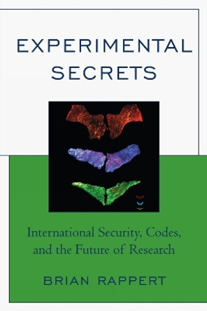 Experimental Secrets: International Security, Codes, and the Future of Research by Brian Rappert 9780761844754
