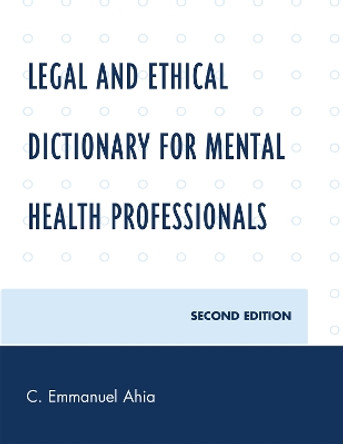 Legal and Ethical Dictionary for Mental Health Professionals by C. Emmanuel Ahia 9780761846840