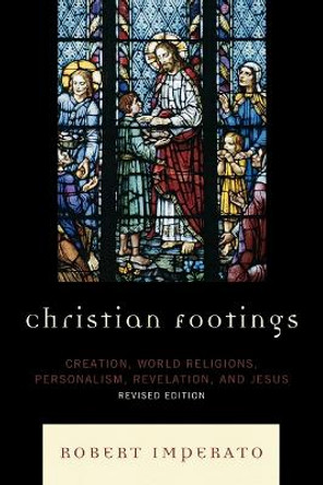 Christian Footings: Creation, World Religions, Personalism, Revelation, and Jesus by Robert Imperato 9780761847861