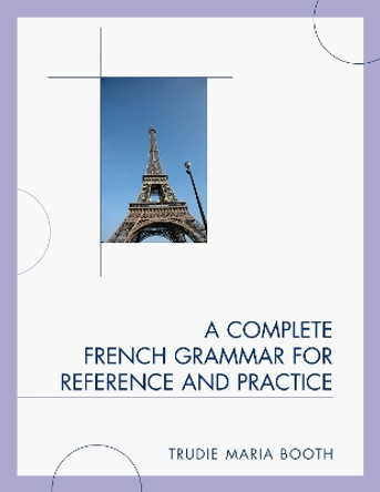 A Complete French Grammar for Reference and Practice by Trudie Maria Booth 9780761849711