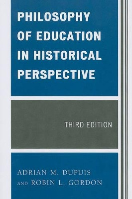 Philosophy of Education in Historical Perspective by Adrian M. Dupuis 9780761850601