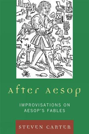 After Aesop: Improvisations on Aesop's Fables by Steven Carter 9780761851479