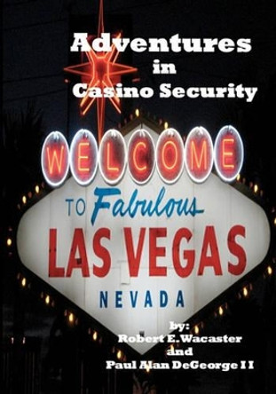 Adventures In Casino Security by Paul DeGeorge 9781440409158