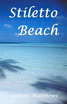 Stiletto Beach by Giltina Matthews 9781441472649