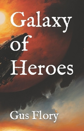 Galaxy of Heroes by Gus Flory 9781449563899