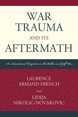 War Trauma and its Aftermath: An International Perspective on the Balkan and Gulf Wars by Laurence Armand French 9780761858010