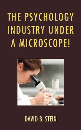 The Psychology Industry Under a Microscope! by David B. Stein 9780761859628