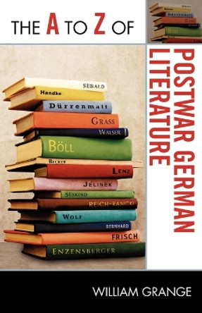 The A to Z of Postwar German Literature by William Grange 9780810876187