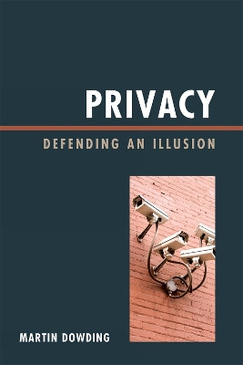 Privacy: Defending an Illusion by Martin Dowding 9780810881020