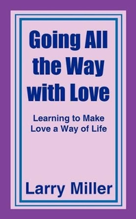 Going All the Way with Love by Larry Miller 9781420827231