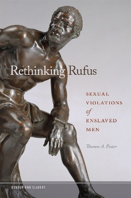 Rethinking Rufus: Sexual Violations of Enslaved Men by Thomas A. Foster 9780820355221
