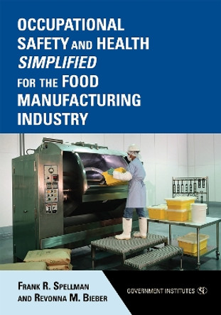 Occupational Safety and Health Simplified for the Food Manufacturing Industry by Frank R. Spellman 9780865871847