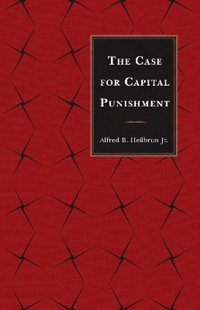 The Case for Capital Punishment by Alfred B. Heilbrun 9780761860358