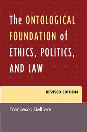 The Ontological Foundation of Ethics, Politics, and Law by Francesco Belfiore 9780761860709