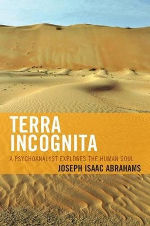 Terra Incognita: A Psychoanalyst Explores the Human Soul by Joseph Isaac Abrahams 9780761864042