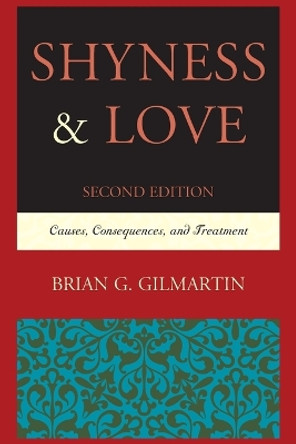 Shyness & Love: Causes, Consequences, and Treatment by Brian G. Gilmartin 9780761865575