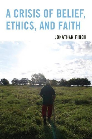 A Crisis of Belief, Ethics, and Faith by Jonathan Finch 9780761866640