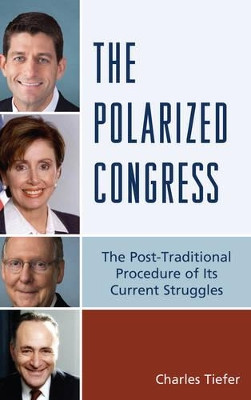 The Polarized Congress: The Post-Traditional Procedure of Its Current Struggles by Charles Tiefer 9780761867470