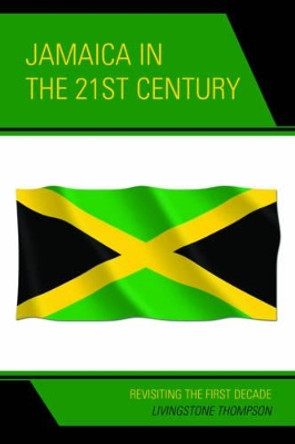 Jamaica in the 21st Century: Revisiting the First Decade by Livingstone Thompson 9780761867517