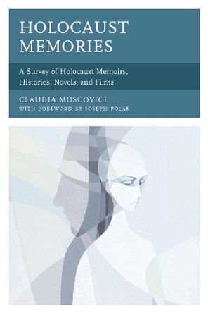 Holocaust Memories: A Survey of Holocaust Memoirs, Histories, Novels, and Films by Claudia Moscovici 9780761870920
