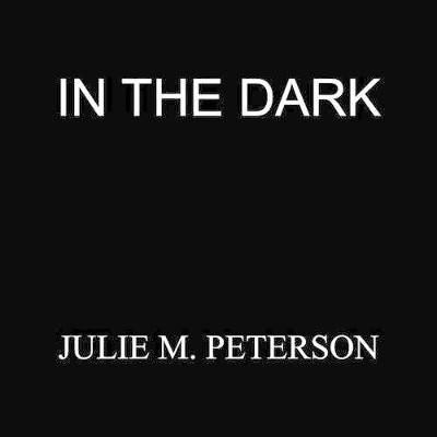 In the Dark by Julie M. Peterson 9781420824995