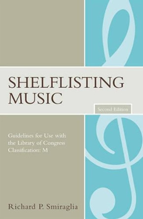 Shelflisting Music: Guidelines for Use with the Library of Congress Classification: M by Richard P. Smiraglia 9780810854185
