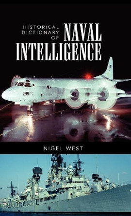 Historical Dictionary of Naval Intelligence by Nigel West 9780810867604