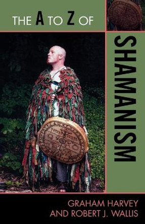 The A to Z of Shamanism by Graham Harvey 9780810876002