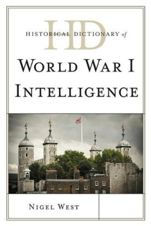 Historical Dictionary of World War I Intelligence by Nigel West 9780810880016