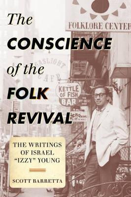 The Conscience of the Folk Revival: The Writings of Israel "Izzy" Young by Scott Barretta 9780810883086