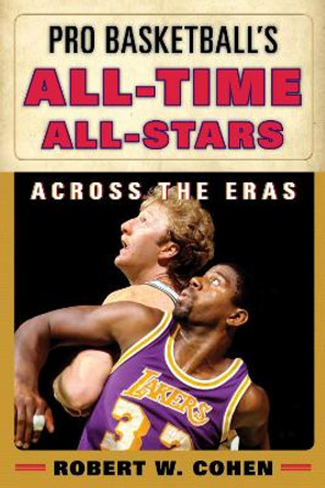 Pro Basketball's All-Time All-Stars: Across the Eras by Robert W. Cohen 9780810887442