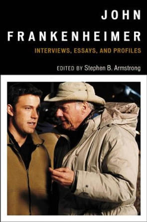 John Frankenheimer: Interviews, Essays, and Profiles by Stephen B. Armstrong 9780810890565