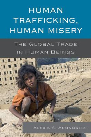 Human Trafficking, Human Misery: The Global Trade in Human Beings by Alexis A. Aronowitz 9780810890596