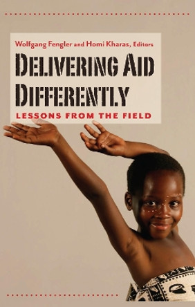 Delivering Aid Differently: Lessons from the Field by Wolfgang Fengler 9780815704805