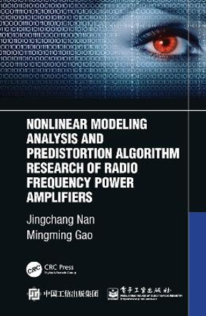 Nonlinear Modelling Analysis and Predistortion Algorithm Research of Radio Frequency Power Amplifiers by Jingchang Nan 9781032010267