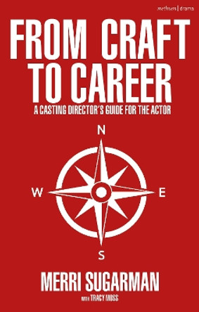 From Craft to Career: A Casting Director’s Guide for the Actor by Merri Sugarman 9781350276017