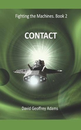 Contact: Fighting the Machines - Book 2 by David Geoffrey Adams 9781393112907