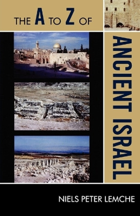 The A to Z of Ancient Israel by Niels Peter Lemche 9780810875654