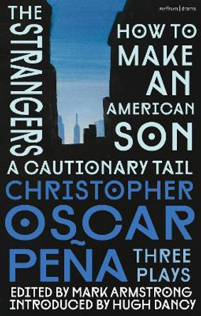 christopher oscar peña: Three Plays: how to make an American Son; the strangers; a cautionary tail by christopher oscar peña 9781350427105
