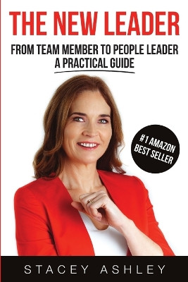 The New Leader (paperback): From Team Member To People Leader A Practical Guide by Stacey Ashley 9781387897759