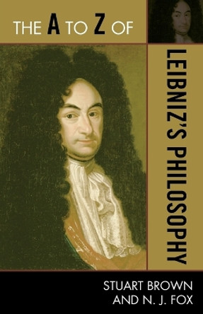 The A to Z of Leibniz's Philosophy by Stuart Brown 9780810875951