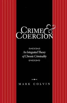 Crime and Coercion: An Integrated Theory of Chronic Criminality by Na Na 9781349386215