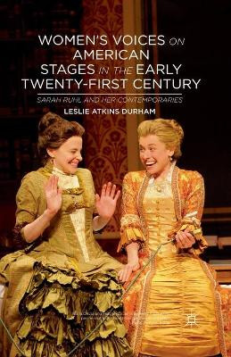 Women's Voices on American Stages in the Early Twenty-First Century: Sarah Ruhl and Her Contemporaries by Leslie Atkins Durham 9781349449514